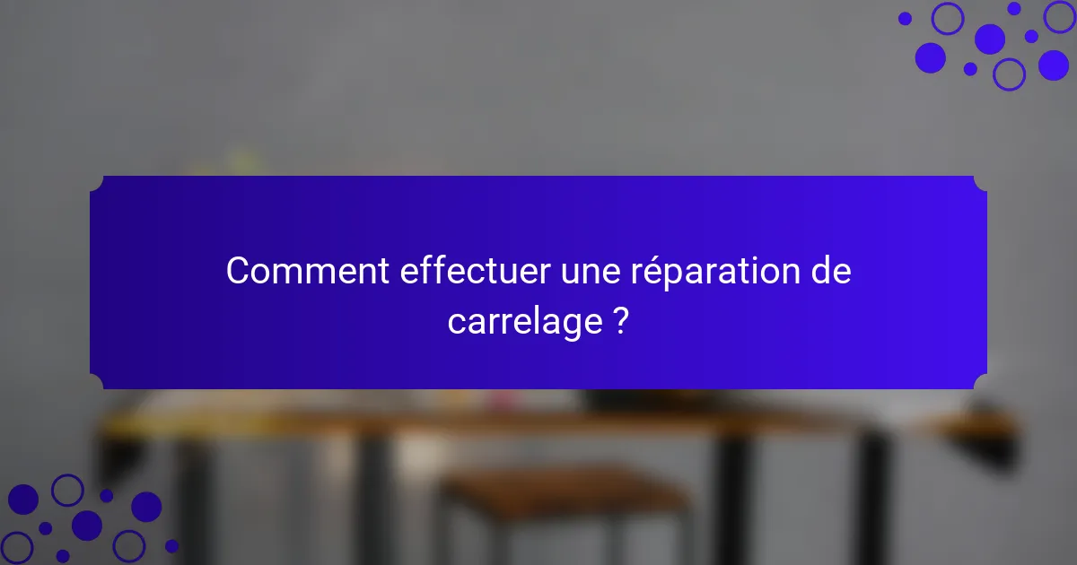 Comment effectuer une réparation de carrelage ?