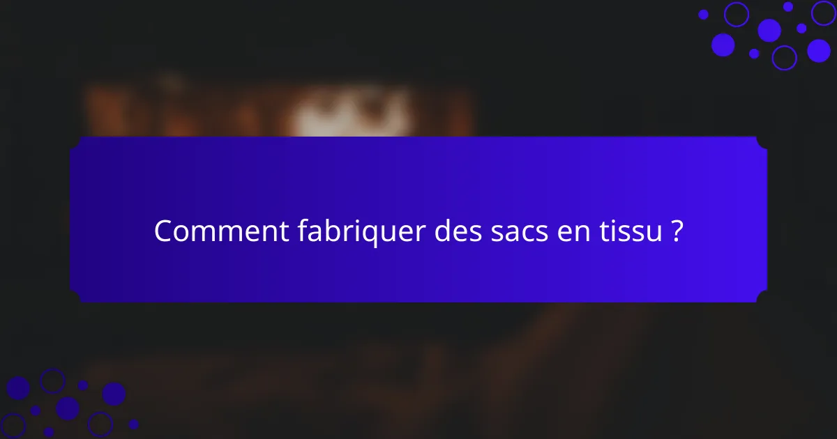 Comment fabriquer des sacs en tissu ?