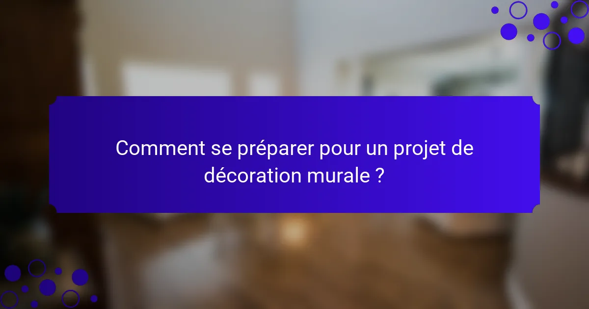 Comment se préparer pour un projet de décoration murale ?