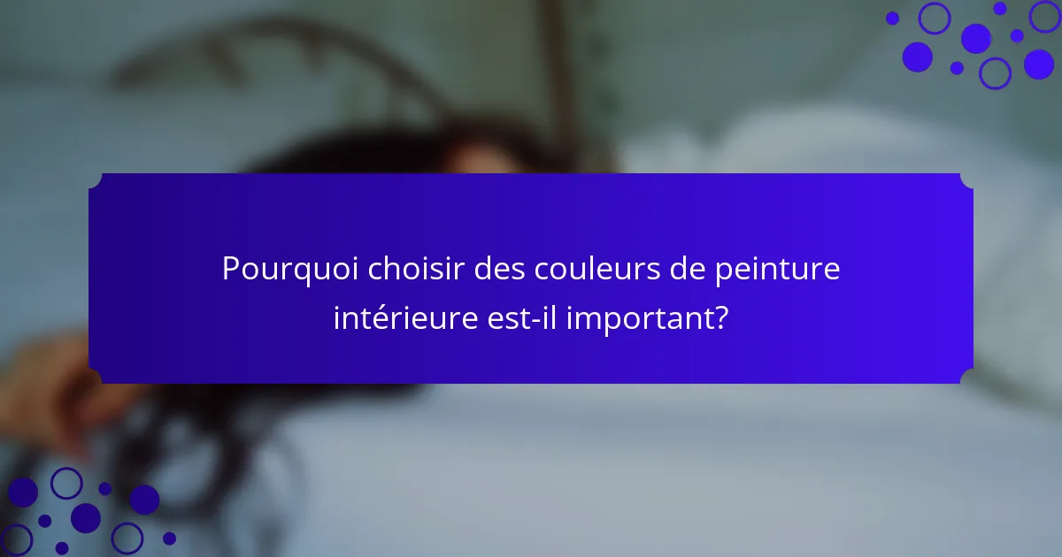 Pourquoi choisir des couleurs de peinture intérieure est-il important?