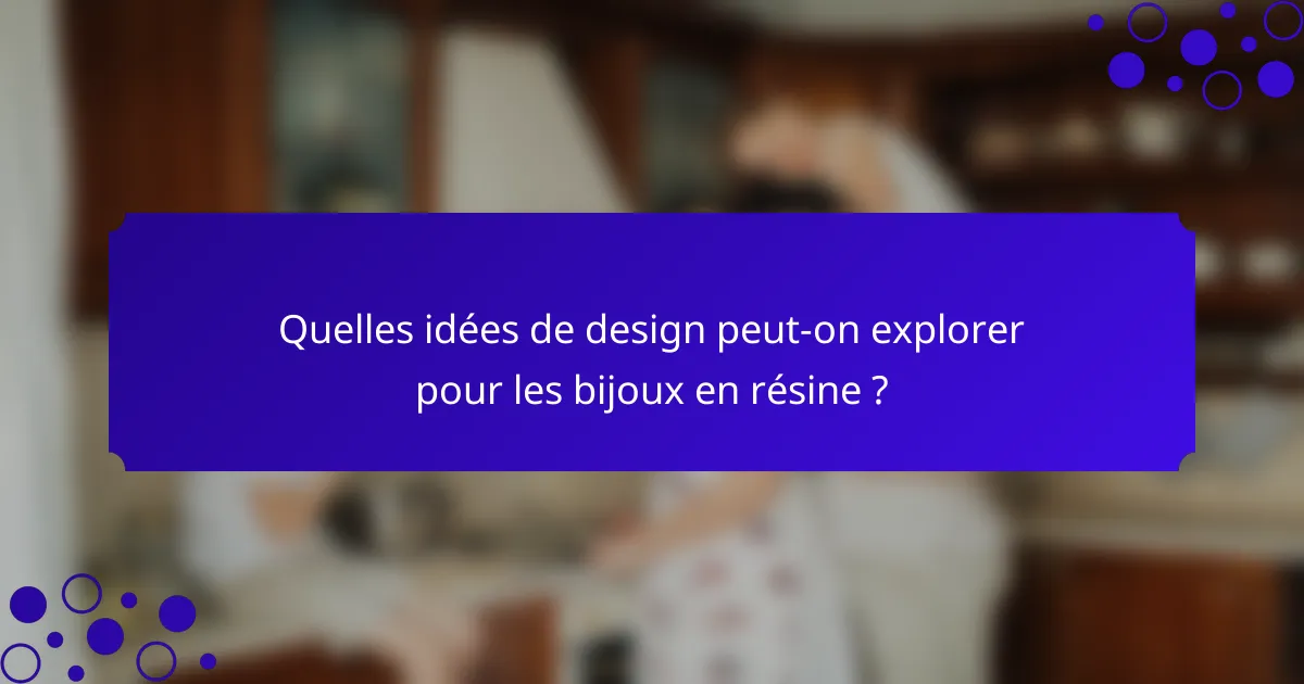 Quelles idées de design peut-on explorer pour les bijoux en résine ?