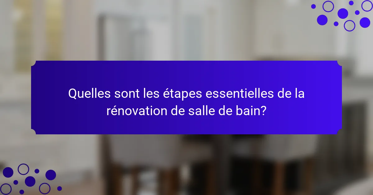 Quelles sont les étapes essentielles de la rénovation de salle de bain?
