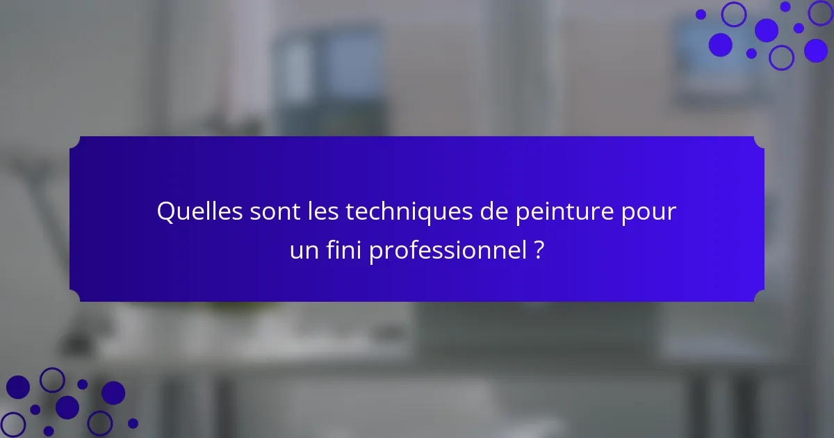 Quelles sont les techniques de peinture pour un fini professionnel ?