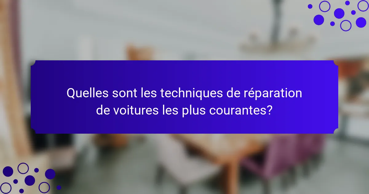 Quelles sont les techniques de réparation de voitures les plus courantes?