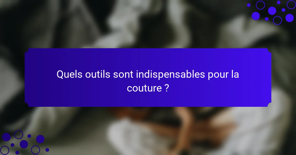 Quels outils sont indispensables pour la couture ?