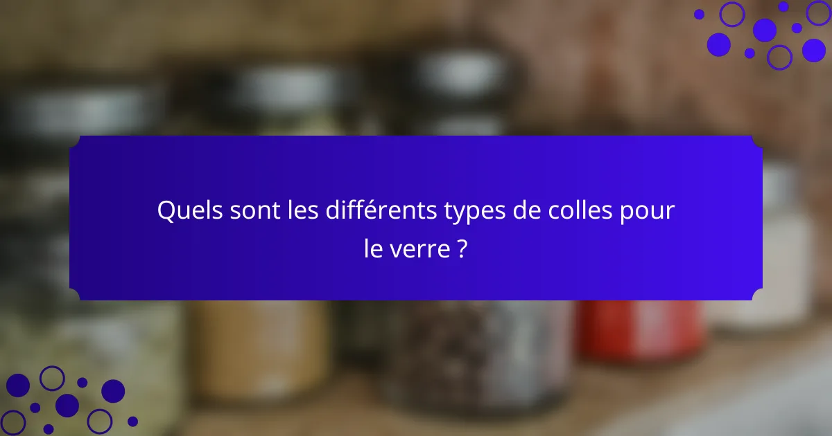 Quels sont les différents types de colles pour le verre ?