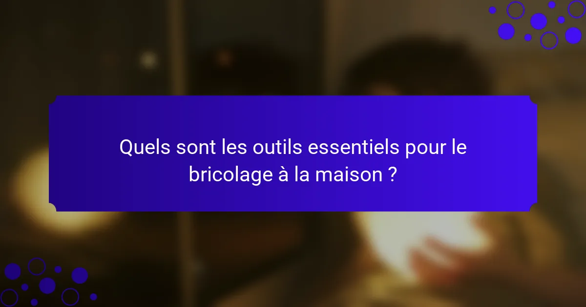 Quels sont les outils essentiels pour le bricolage à la maison ?