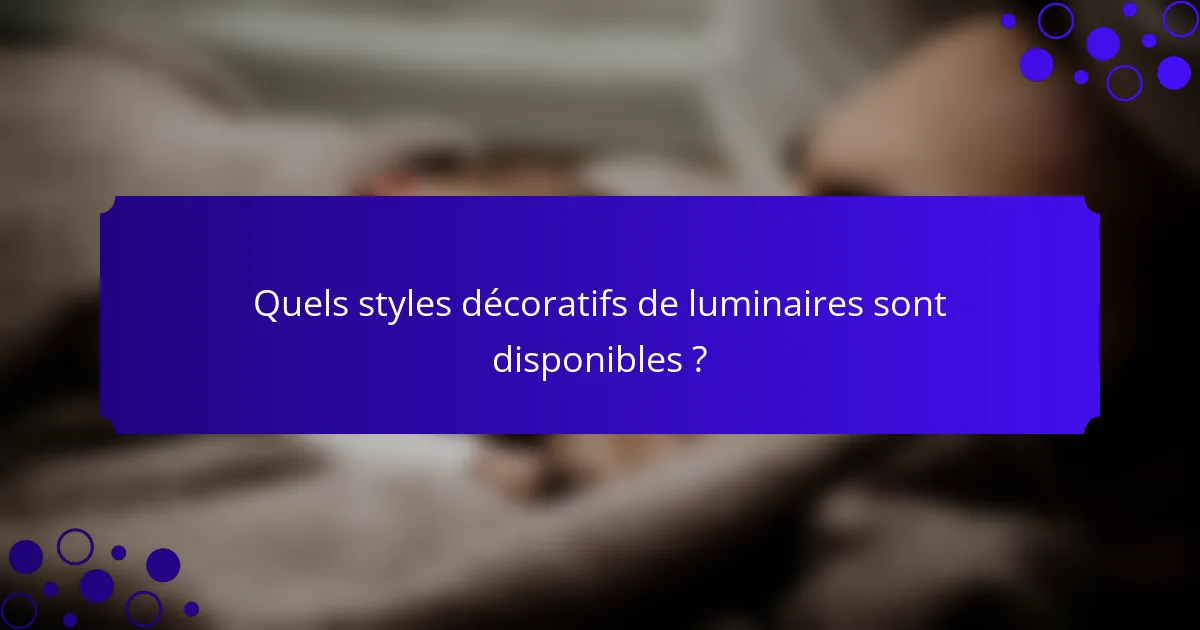 Quels styles décoratifs de luminaires sont disponibles ?
