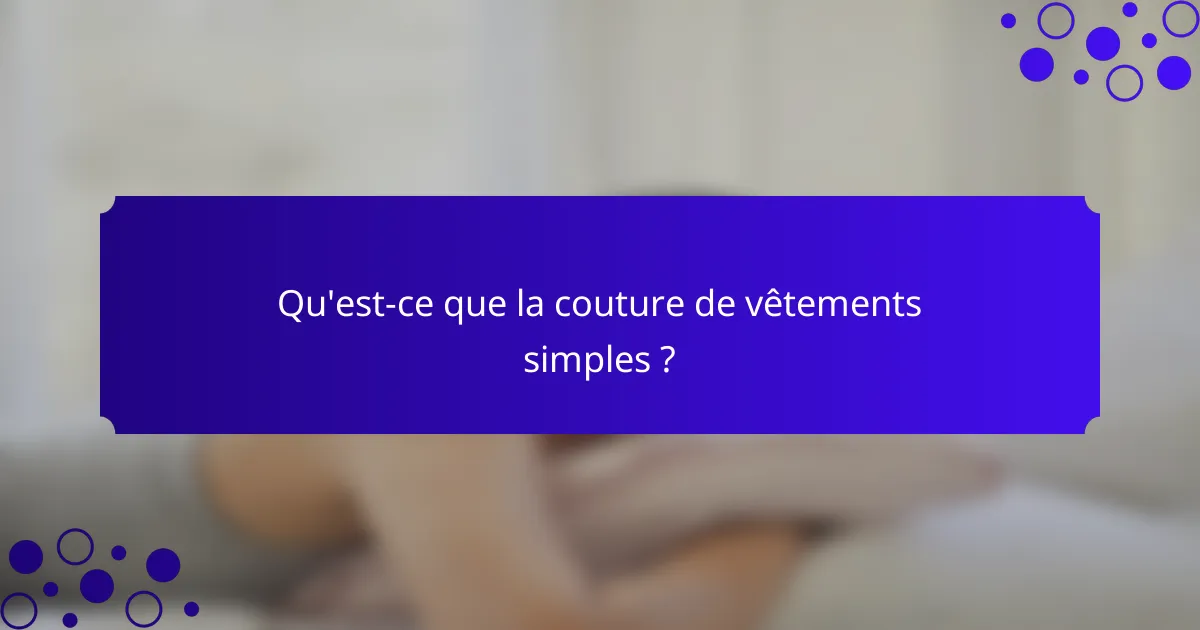 Qu'est-ce que la couture de vêtements simples ?