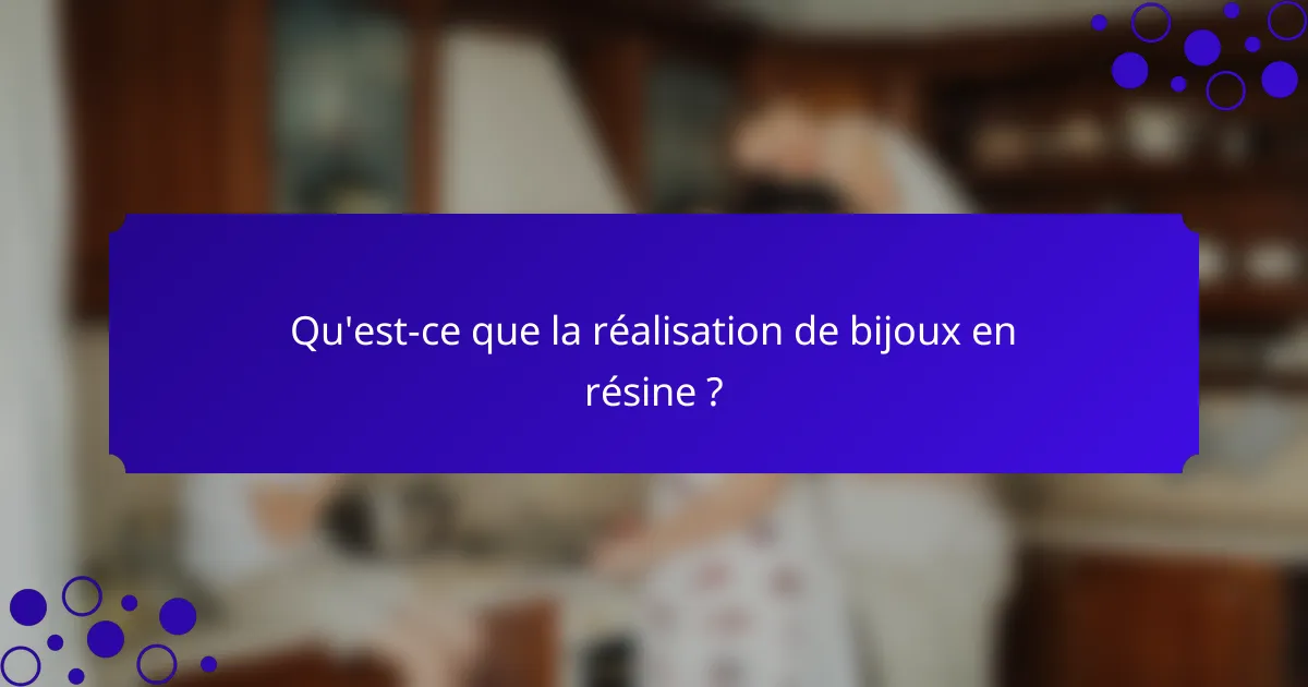 Qu'est-ce que la réalisation de bijoux en résine ?