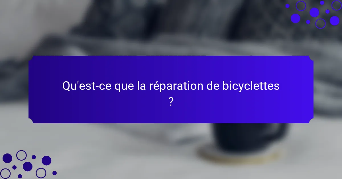 Qu'est-ce que la réparation de bicyclettes ?