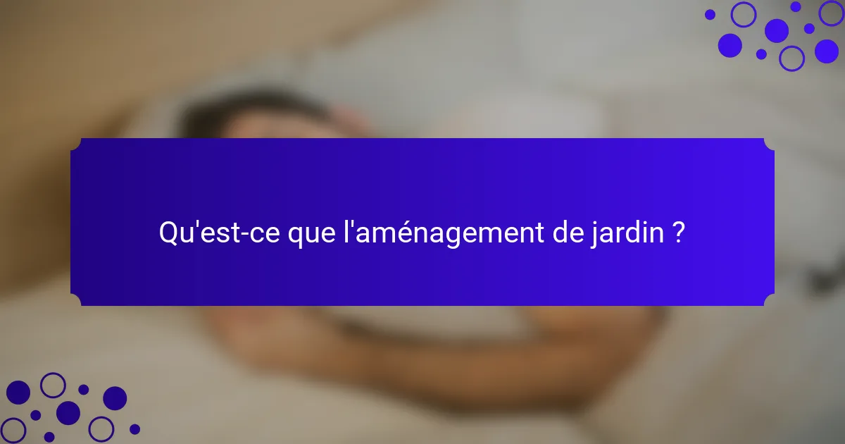 Qu'est-ce que l'aménagement de jardin ?