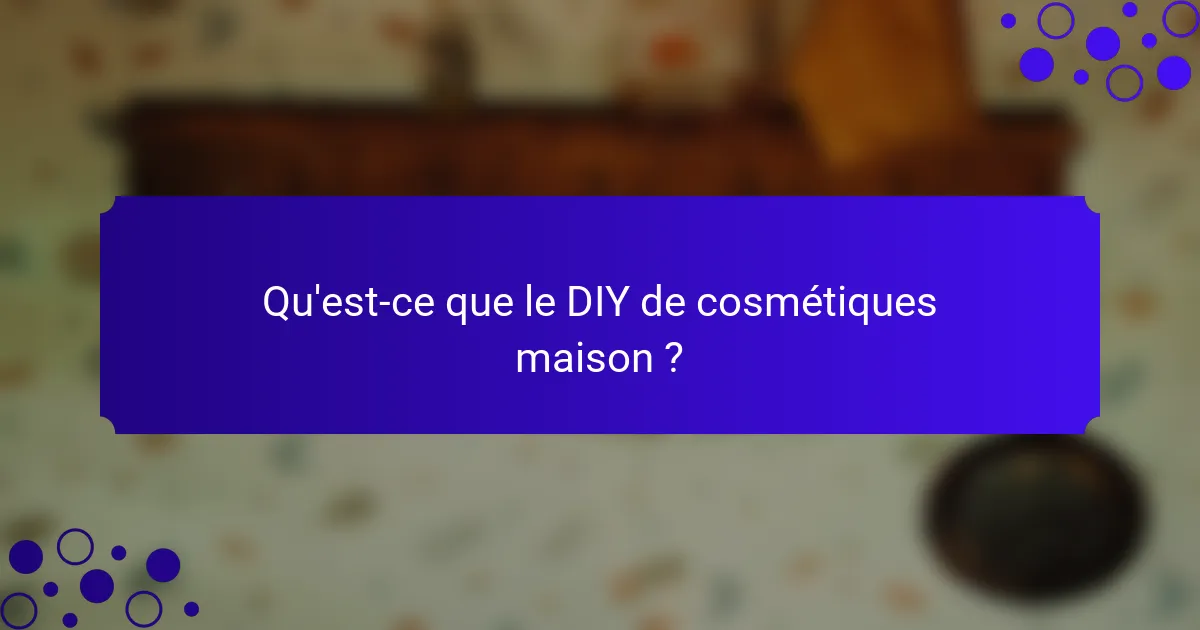 Qu'est-ce que le DIY de cosmétiques maison ?