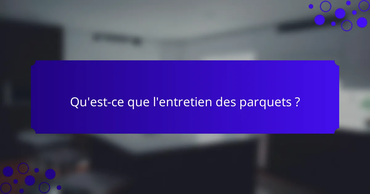 Qu'est-ce que l'entretien des parquets ?