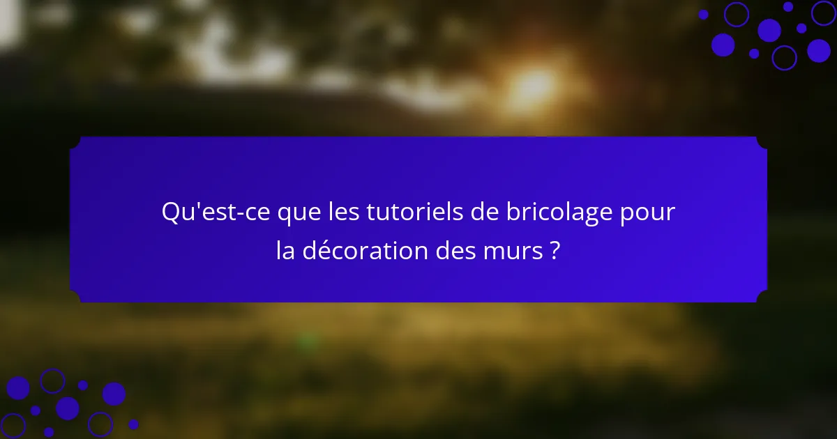 Qu'est-ce que les tutoriels de bricolage pour la décoration des murs ?