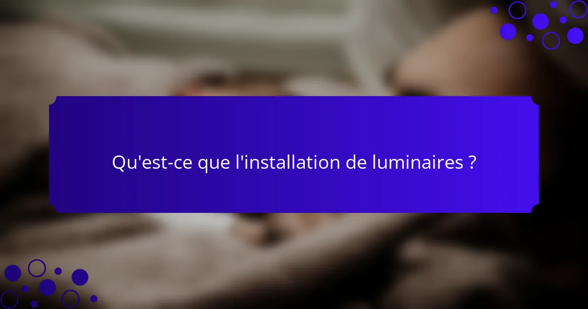 Qu'est-ce que l'installation de luminaires ?
